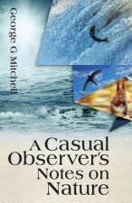 A Casual Observer's Notes on Nature: A Casual Observer's Notes on Nature