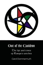 Out of the Cauldron: The Life and Times of Europe's Witches
