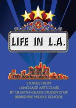 Life in L.A.: Stories from Language Arts Class by 131 Sixth-grade Students of Berkshire Middle School