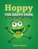 Hoppy the Happy Frog: Short Stories, Games, Jokes, and More!