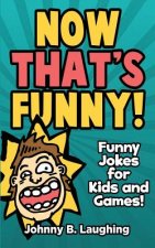 Now That's Funny!: Funny Jokes for Kids