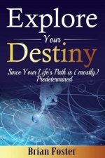 Explore Your Destiny: Since Your Life's Path Is (Mostly) Predetermined