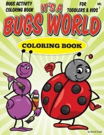 Bugs Activity Coloring Book For Toddlers & Kids: It's A Bugs World Coloring Book
