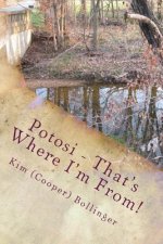 Potosi - That's Where I'm From!: Growing Up in Potosi, Missouri