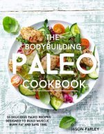 The Bodybuilding Paleo Cookbook: 55 Delicious Paleo Diet Recipes Designed To Build Muscle, Burn Fat and Save Time