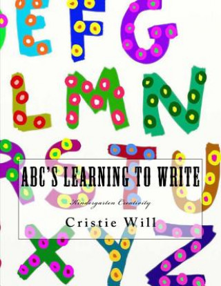 ABC's Learning To Write: Kindergarten Creativity