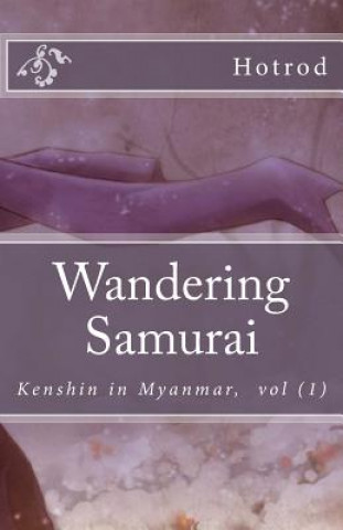 Kenshin in Myanmar, Vol. 1: Wandering Samurai