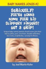 Seriously? You're Gonna Name Your Kid Slippery Fingers? Get A Grip!: Unique baby names parents should never give their kids as jokes, puns, one-liners