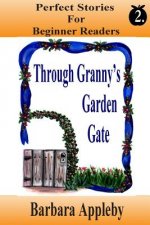 Perfect Stories For Beginning Reader's - Through Granny's Garden Gate: Through Granny's Garden Gate