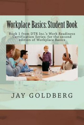 Workplace Basics: Student Book: Book 1 from DTR Inc.'s Work Readiness Certification Series; for the second edition of Workplace Basics