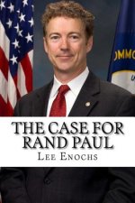 The Case for Rand Paul: The Definitive Case for Rand Paul's Presidential Candidacy