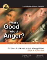 What's Good About Anger? 52-Week Expanded Anger Management Book & Workbook: Transforming Anger into Healthy Skills for Positive Change