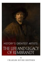 History's Greatest Artists: The Life and Legacy of Rembrandt