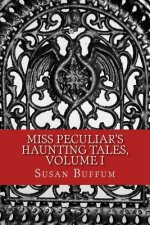 Miss Peculiar's Haunting Tales, Volume I