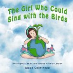 The Girl Who Could Sing with the Birds: An Inspirational Tale about Rachel Carson