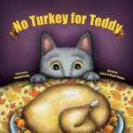 No Turkey for Teddy: The true story of a cat who learns to live without turkey . . . even on Thanksgiving!