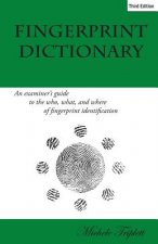 Fingerprint Dictionary: An examiner's guide to the who, what, and where of fingerprint identification