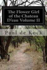 The Flower Girl of the Chateau D'eau Volume II