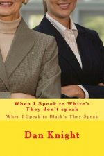 When I Speak to White's They don't speak: When I Speak to Black's They Speak