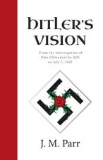 Hitler's Vision: From the Interrogation of Otto Ohlendorf by MI5 on July 7, 1945