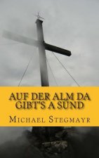 Auf der Alm da gibt's a Sünd: Ein Alpenkrimi
