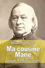 Ma cousine Marie: suivi de Blandine l'esclave