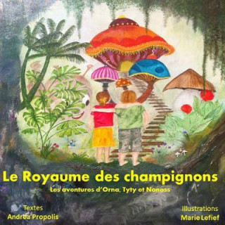 Le royaume des champignons: Les aventures d'Orna, Tyty et Nonoss