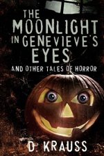 The Moonlight in Genevieve's Eyes: and Other Tales of Horror