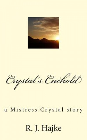 Crystal's Cuckold: a Mistress Crystal story