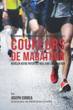 Entrainement de Resistance Mentale Non-Conventionnel Pour Les Coureurs de Marathon: Reveler Votre Potentiel Reel Par L'Imagination