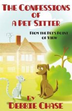 The Confessions of a Pet Sitter: From the Pet's Point of View