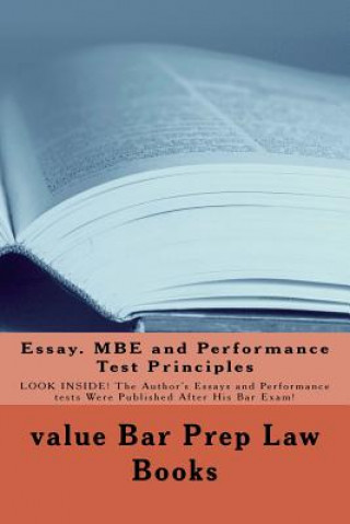 Essay. MBE and Performance Test Principles: LOOK INSIDE! The Author's Essays and Performance tests Were Published After His Bar Exam!