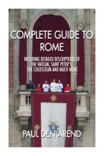Complete guide to Rome: With detailed descriptions of the Vatican, St. Peter's, the Colosseum and much more