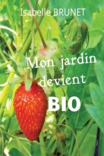 Mon jardin devient bio: comment passer d'un jardinage conventionnel ? un jardinage biologique ?