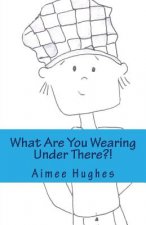 What Are You Wearing Under There?!