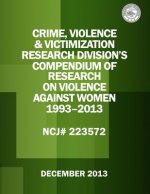 Crime, Violence & Victimization Research Division's Compendium of Research on Violence Against Women: 1993-2013