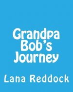 Grandpa Bob's Journey: ...with Grandma Lana