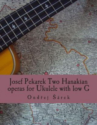 Josef Pekarek Two Hanakian operas for Ukulele with low G