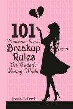 101 Common Sense Breakup Rules in Today's Dating World