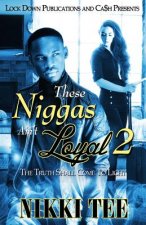 These Niggas Ain't Loyal 2: The Truth Shall Come To Light