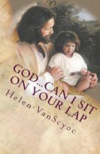 God...Can I Sit On Your Lap: A Father's Finding of An Adopted Son Only To Lose Him Again