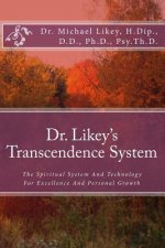 Dr. Likey's Transcendence System: The Spiritual System And Technology For Excellence And Personal Growth