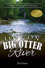 Lost on Big Otter River: A Family's Terrifying River Adventure (Recipient of the Distinguished Indiebrag Medallion Award)