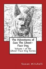 The Adventures of Gus The Ghost-Face Dog: Volume 1 of the Ghost-Face Dog Series