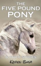 The Five Pound Pony & other stories