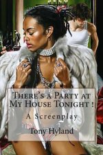 There's a Party at My House Tonight !: A Screenplay