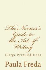 The Novice's Guide to the Art of Writing: (Large Print Edition)