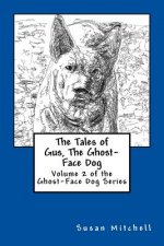 The Tales of Gus, The Ghost-Face Dog: Volume 2 of the Ghost-Face Dog Series