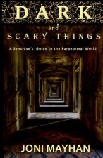 Dark and Scary Things: A Sensitive's Guide to the Paranormal World