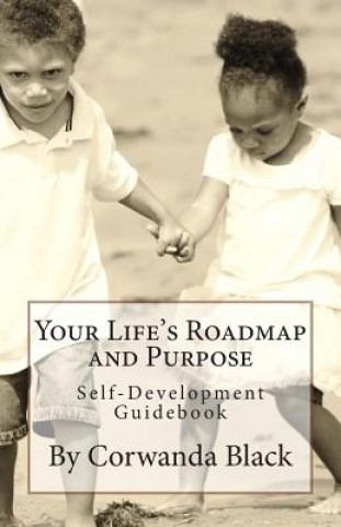 Your Life's Roadmap and Purpose: Self-Development Guidebook